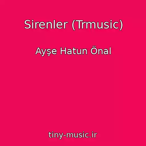 کاور آهنگ Sirenler (Trmusic) از Ayşe Hatun Önal