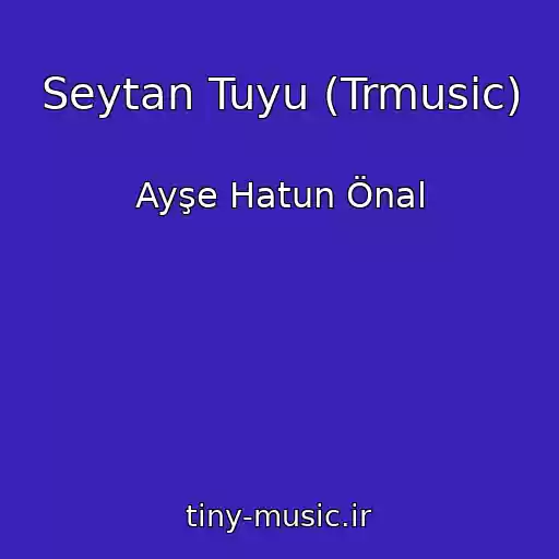 کاور آهنگ Seytan Tuyu (Trmusic) از Ayşe Hatun Önal