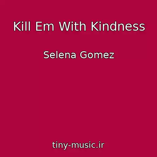 کاور آهنگ Kill Em With Kindness از Selena Gomez