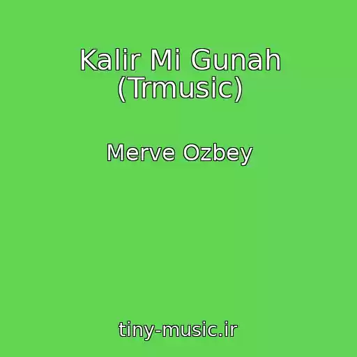 کاور آهنگ Kalir Mi Gunah (Trmusic) از Merve Ozbey