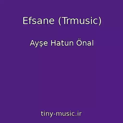 کاور آهنگ Efsane (Trmusic) از Ayşe Hatun Önal