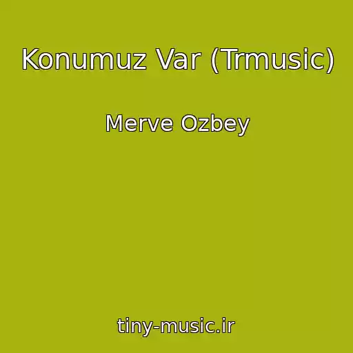 کاور آهنگ Konumuz Var (Trmusic) از Merve Ozbey