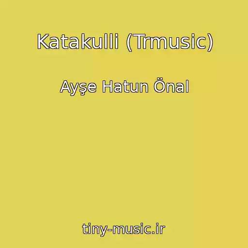 کاور آهنگ Katakulli (Trmusic) از Ayşe Hatun Önal