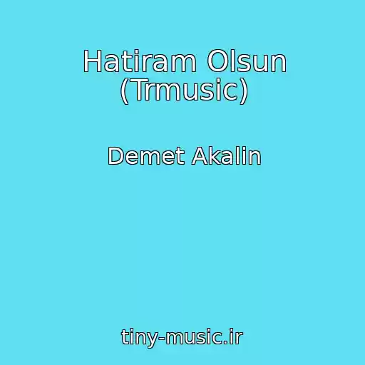 کاور آهنگ Hatiram Olsun (Trmusic) از Demet Akalin