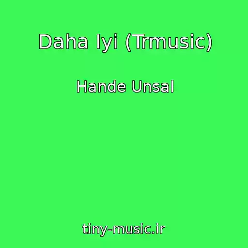 کاور آهنگ Daha Iyi (Trmusic) از Hande Unsal