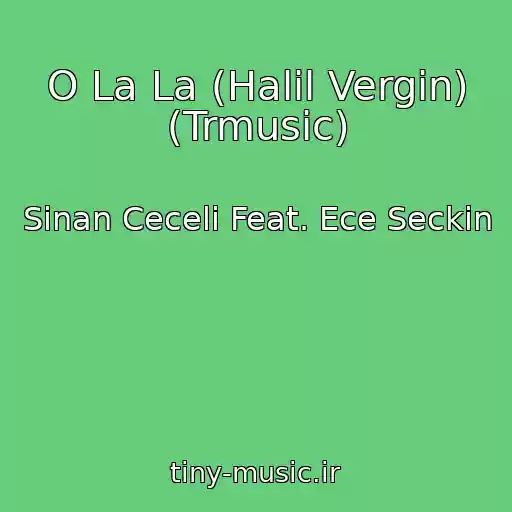 کاور آهنگ O La La (Halil Vergin) (Trmusic) از Sinan Ceceli Feat. Ece Seckin