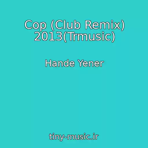 کاور آهنگ Cop (Club Remix) 2013(Trmusic) از Hande Yener