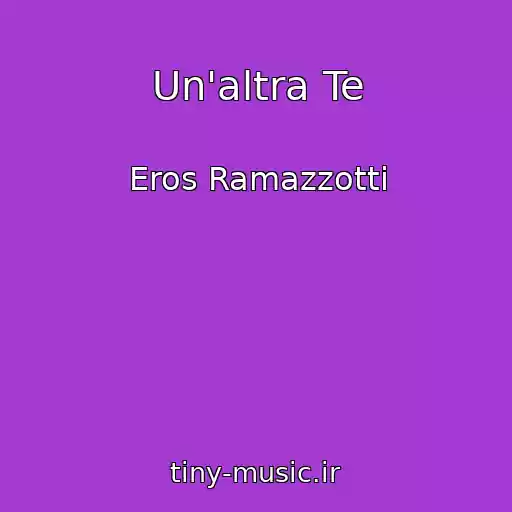 کاور آهنگ Un'altra Te از Eros Ramazzotti