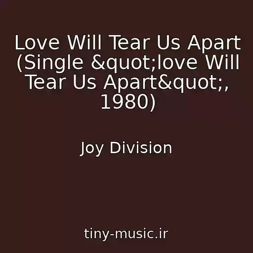 کاور آهنگ Love Will Tear Us Apart (Single "love Will Tear Us Apart", 1980) از Joy Division