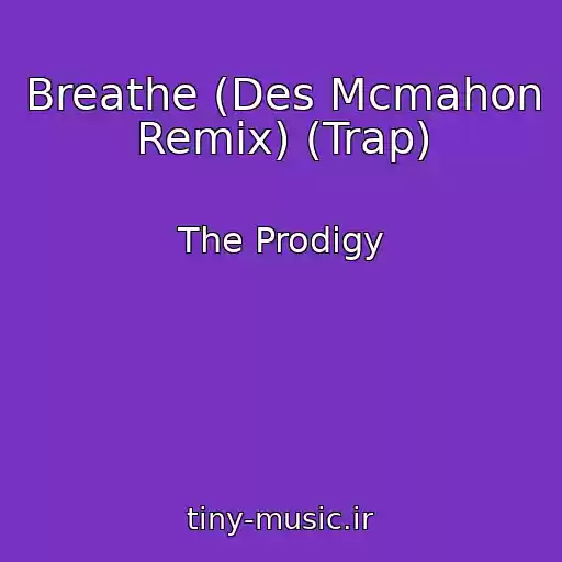 کاور آهنگ Breathe (Des Mcmahon Remix) (Trap) از The Prodigy