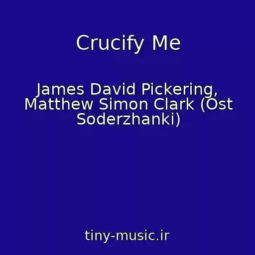کاور آهنگ Crucify Me از James David Pickering, Matthew Simon Clark (Ost Soderzhanki)