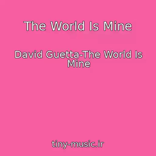 کاور آهنگ The World Is Mine از David Guetta-The World Is Mine