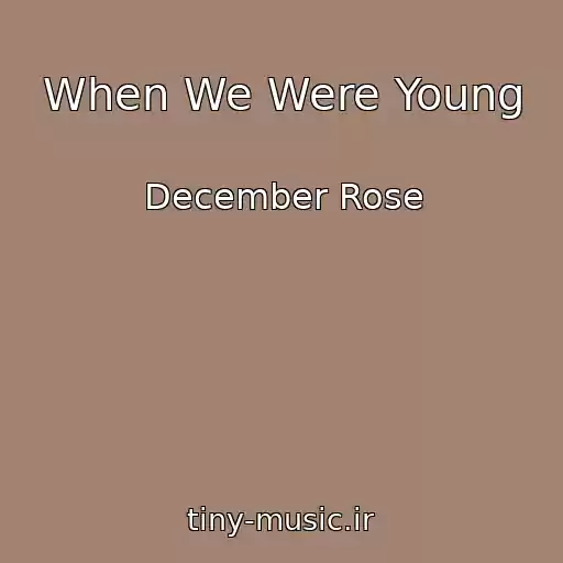 کاور آهنگ When We Were Young از December Rose