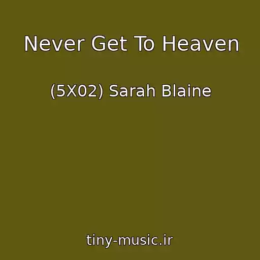 کاور آهنگ Never Get To Heaven از (5X02) Sarah Blaine