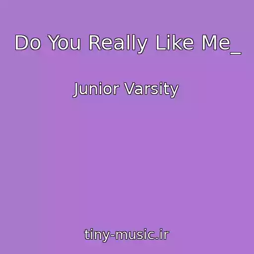 کاور آهنگ Do You Really Like Me_ از Junior Varsity