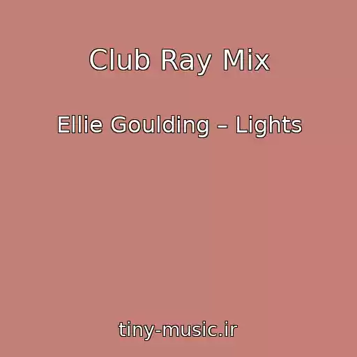 کاور آهنگ Club Ray Mix از Ellie Goulding – Lights