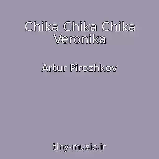 کاور آهنگ Chika Chika Chika Veronika از Artur Pirozhkov