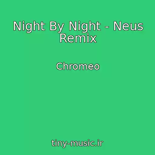 کاور آهنگ Night By Night - Neus Remix از Chromeo