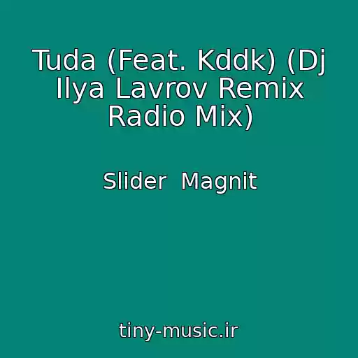 کاور آهنگ Tuda (Feat. Kddk) (Dj Ilya Lavrov Remix Radio Mix) از Slider  Magnit