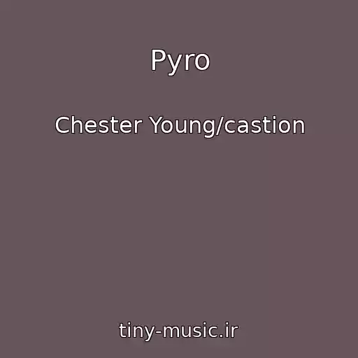کاور آهنگ Pyro از Chester Young/castion