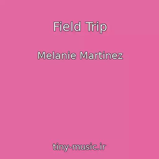 کاور آهنگ Field Trip از Melanie Martinez