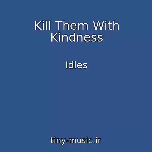 کاور آهنگ Kill Them With Kindness از Idles