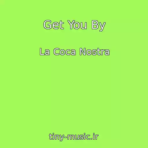 کاور آهنگ Get You By از La Coca Nostra