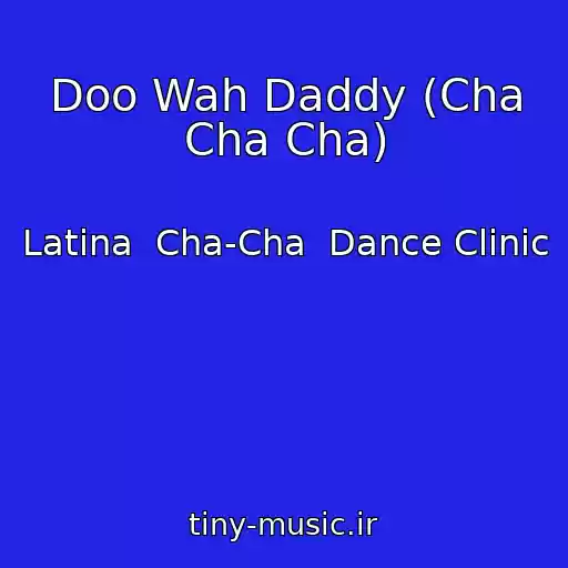 کاور آهنگ Doo Wah Daddy (Cha Cha Cha) از Latina  Cha-Cha  Dance Clinic