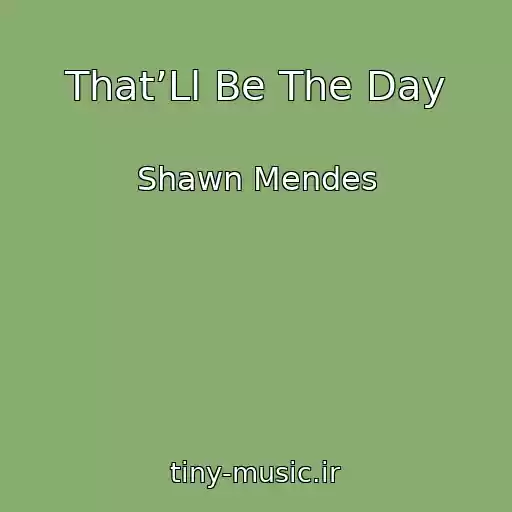 کاور آهنگ That’Ll Be The Day از Shawn Mendes