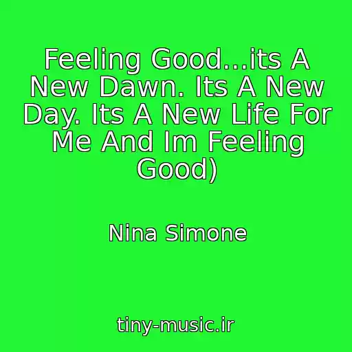 کاور آهنگ Feeling Good...its A New Dawn. Its A New Day. Its A New Life For Me And Im Feeling Good) از Nina Simone