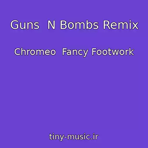 کاور آهنگ Guns  N Bombs Remix از Chromeo  Fancy Footwork