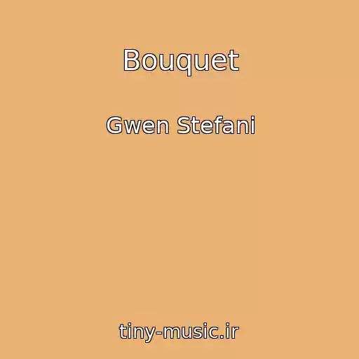 کاور آهنگ Bouquet از Gwen Stefani