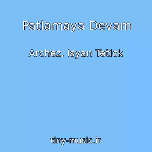 کاور آهنگ Patlamaya Devam از Archez, Isyan Tetick