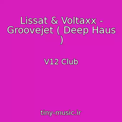 کاور آهنگ Lissat & Voltaxx - Groovejet ( Deep Haus ) از V12 Club