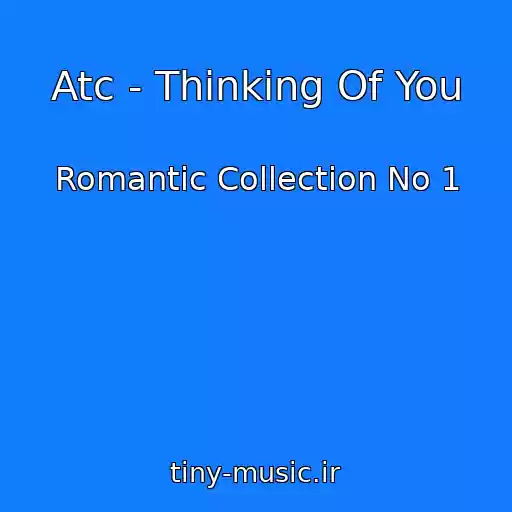 کاور آهنگ Atc - Thinking Of You از Romantic Collection No 1