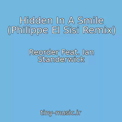 کاور آهنگ Hidden In A Smile (Philippe El Sisi Remix) از Reorder Feat. Ian Standerwick
