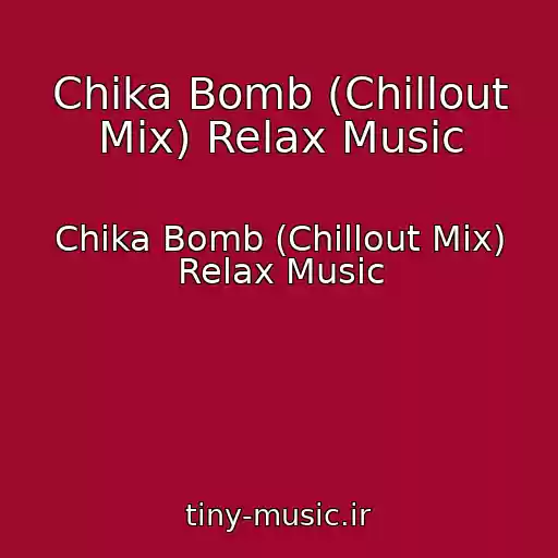 کاور آهنگ Chika Bomb (Chillout Mix) Relax Music از Chika Bomb (Chillout Mix) Relax Music