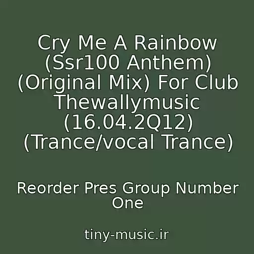 کاور آهنگ Cry Me A Rainbow (Ssr100 Anthem) (Original Mix) For Club Thewallymusic (16.04.2Q12) (Trance/vocal Trance) از Reorder Pres Group Number One