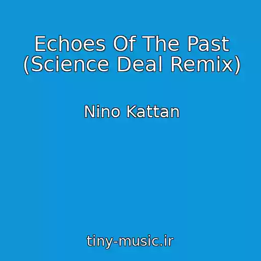 کاور آهنگ Echoes Of The Past (Science Deal Remix) از Nino Kattan