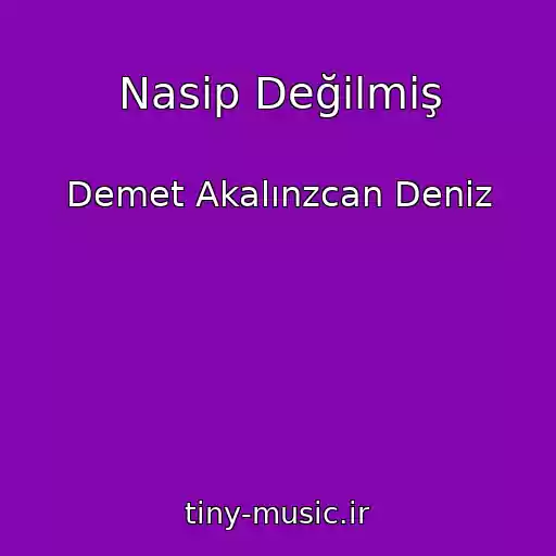 کاور آهنگ Nasip Değilmiş از Demet Akalınzcan Deniz
