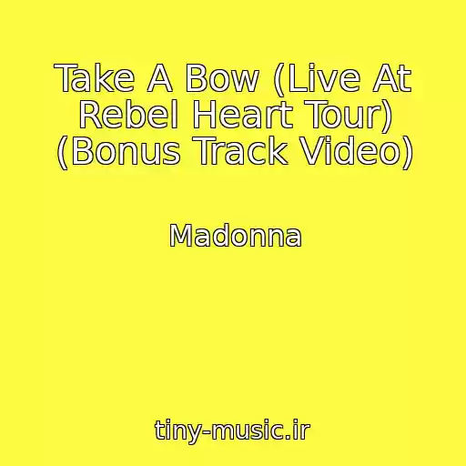 کاور آهنگ Take A Bow (Live At Rebel Heart Tour) (Bonus Track Video) از Madonna