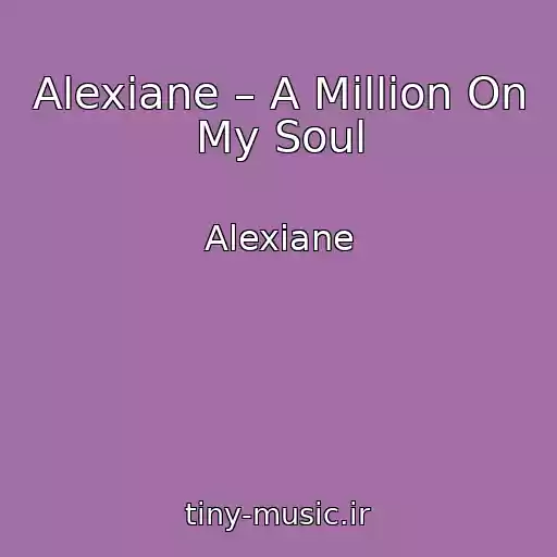 کاور آهنگ Alexiane – A Million On My Soul از Alexiane
