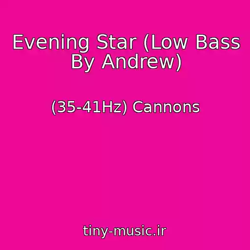 کاور آهنگ Evening Star (Low Bass By Andrew) از (35-41Hz) Cannons