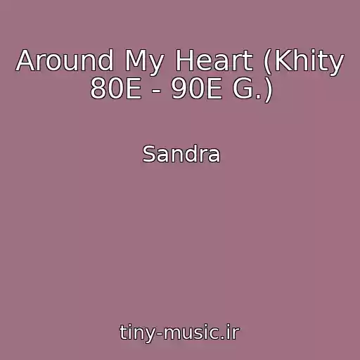 کاور آهنگ Around My Heart (Khity 80E - 90E G.) از Sandra