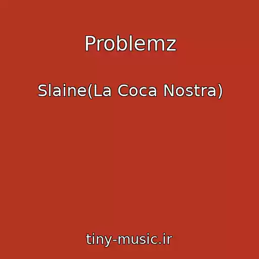 کاور آهنگ Problemz از Slaine(La Coca Nostra)