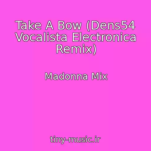 کاور آهنگ Take A Bow (Dens54 Vocalista Electronica Remix) از Madonna Mix