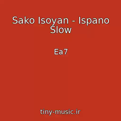 کاور آهنگ Sako Isoyan - Ispano Slow از Ea7