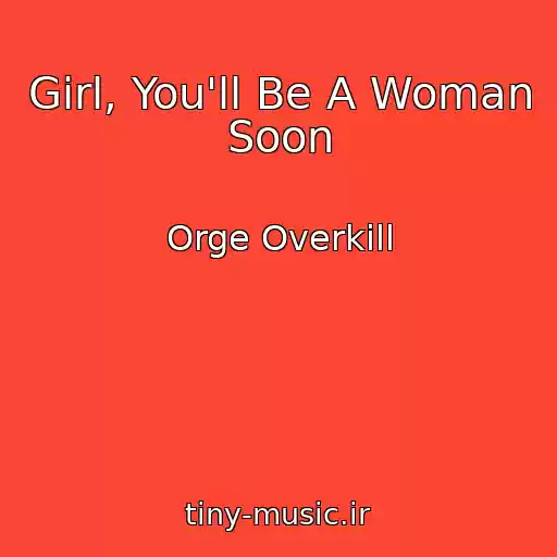 کاور آهنگ Girl, You'll Be A Woman Soon از Orge Overkill