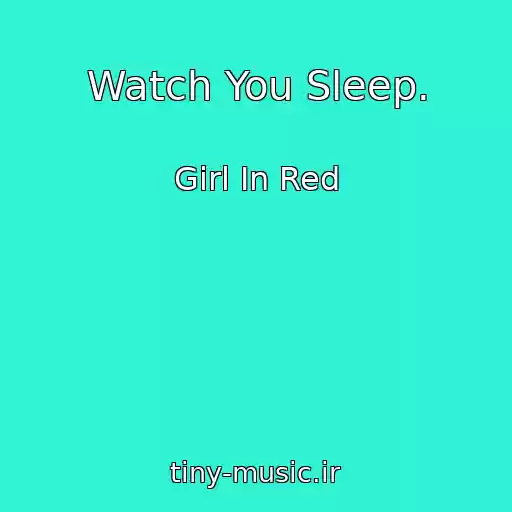 کاور آهنگ Watch You Sleep. از Girl In Red