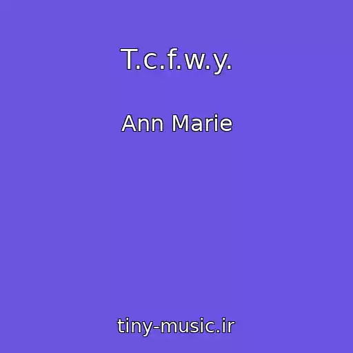کاور آهنگ T.c.f.w.y. از Ann Marie